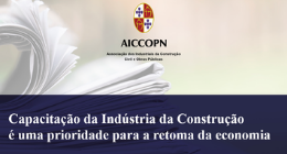 CAPACITAÇÃO DA INDÚSTRIA DA CONSTRUÇÃO É UMA PRIORIDADE PARA A RETOMA DA ECONOMIA
