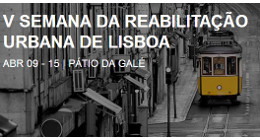 V SEMANA DA REABILITAÇÃO URBANA DE LISBOA
