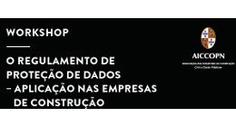 WORKSHOP | O REGULAMENTO DE PROTEÇÃO DE DADOS – APLICAÇÃO NAS EMPRESAS DE CONSTRUÇÃO