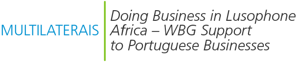 SEMINÁRIO “DOING BUSINESS IN LUSOPHONE AFRICA: WORLD BANK GROUP SUPPORT TO PORTUGUESE BUSINESS...