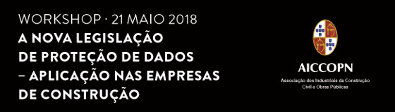 WORKSHOP | O REGULAMENTO DE PROTEÇÃO DE DADOS – APLICAÇÃO NAS EMPRESAS DE CONSTRUÇÃO